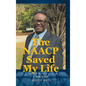 The NAACP Saved My Life: A True Story - Hardcover