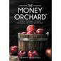 The Money Orchard: Money Making Money Instead of You Working - Hardcover