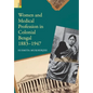 Women and Medical Profession in Colonial Bengal, 1883-1947 - Hardcover