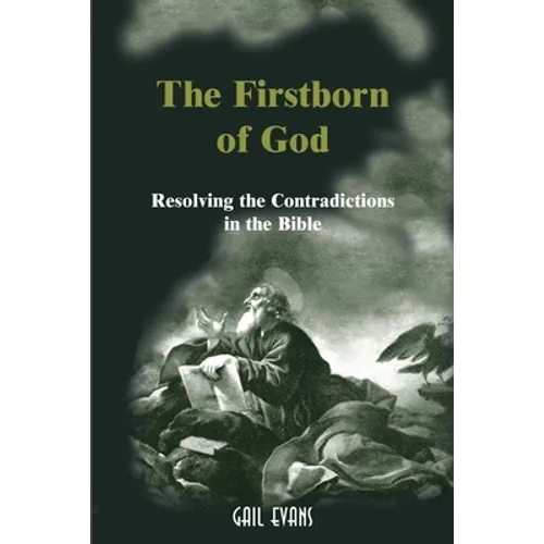 The Firstborn of God: Resolving the Contradictions in the Bible - Paperback