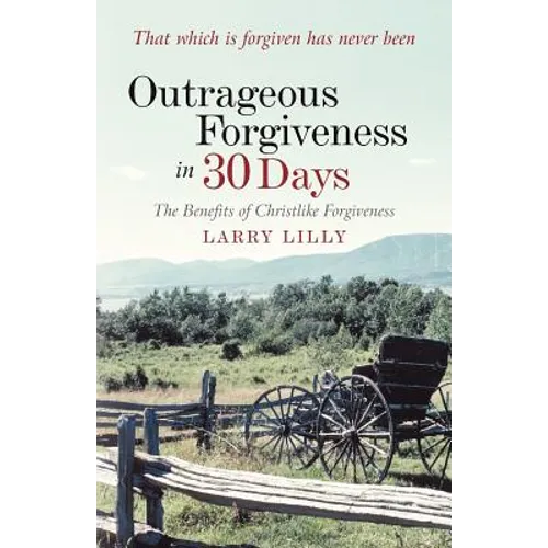 Outrageous Forgiveness in 30 Days: The Benefits of Christlike Forgiveness - Paperback