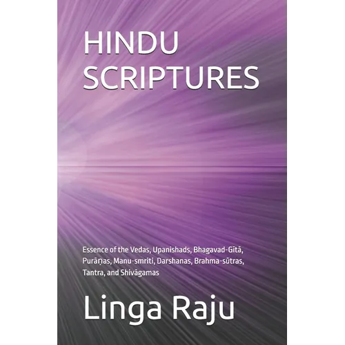 Hindu Scriptures: Essence of the Vedas, Upanishads, Bhagavad-Gītā, Purāṇas, Manu-smriti, Darshanas, Brahma-sūt - Paperback