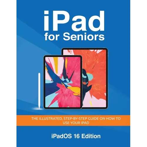 iPad for Seniors - iPadOS 16 Edition: The illustrated, Step-by-step guide on how to use iPad - Paperback