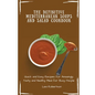 The Definitive Mediterranean Soups and Salad Cookbook: Quick and Easy Recipes for Amazingly Tasty and Healthy Meal for Busy People - Paperback