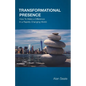 Transformational Presence: How To Make a Difference In a Rapidly Changing World - Paperback