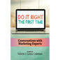 Do It Right the First Time: Conversations with Marketing Experts - Paperback