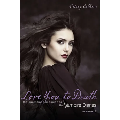 Love You to Death -- Season 2: The Unofficial Companion to the Vampire Diaries - Paperback