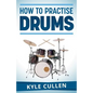 How To Practise Drums - Paperback