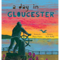 A Day in Gloucester: Scenes from America's Oldest Seaport - Hardcover