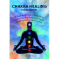 Chakra Healing for Beginners: Balancing, Healing, Understanding Using Healing Crystals and Stones, Unblocking Third Eye Awakening While Gaining Heal - Paperback