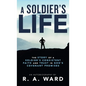 A Soldier's Life: The Story of a Soldier's Consistent Faith and Trust in God's Covenant Promises - Hardcover