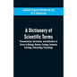 A dictionary of scientific terms: pronunciation, derivation, and definition of terms in biology, botany, zoology, anatomy, cytology, embryology, physi - Paperback