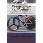 Pregnancy to Podium: My journey challenging the myths about exercise with bump and beyond - Paperback