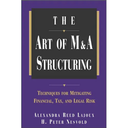 The Art of M&A Structuring: Techniques for Mitigating Financial, Tax and Legal Risk - Hardcover