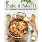 Make It Paleo II: Over 175 New Grain-Free Recipes for the Primal Palate - Paperback