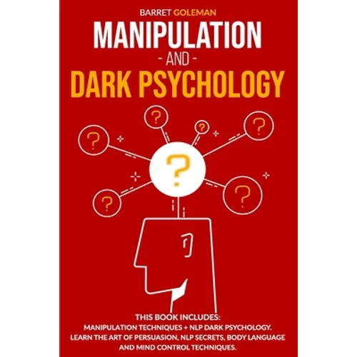 Manipulation and Dark Psychology: This Book Includes: Manipulation Techniques + NLP Dark Psychology. Learn the Art of Persuasion, NLP Secrets, Body La - Paperback