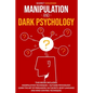 Manipulation and Dark Psychology: This Book Includes: Manipulation Techniques + NLP Dark Psychology. Learn the Art of Persuasion, NLP Secrets, Body La - Paperback