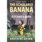 The Scholarly Banana Presents Fitcher's Bird: A Classic Fairy Tale from the Brothers Grimm - Paperback