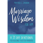 Marriage Wisdom for Him: A 31 Day Devotional for Building a Better Marriage - Paperback