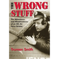 The Wrong Stuff: The Adventures and Misadventures of an 8th Air Force Aviator - Paperback
