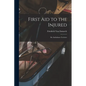 First Aid to the Injured: Six Ambulance Lectures - Paperback