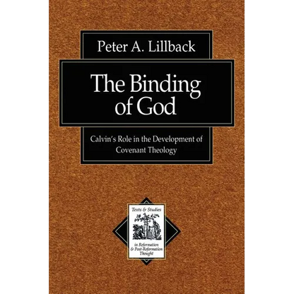 The Binding of God: Calvin's Role in the Development of Covenant Theology - Paperback