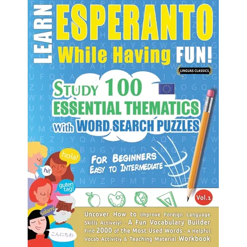 Learn Esperanto While Having Fun! - For Beginners: Easy to Intermediate - Study 100 Essential Thematics with Word Search Puzzles - Vol.1 - Paperback