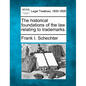 The Historical Foundations of the Law Relating to Trademarks. - Paperback