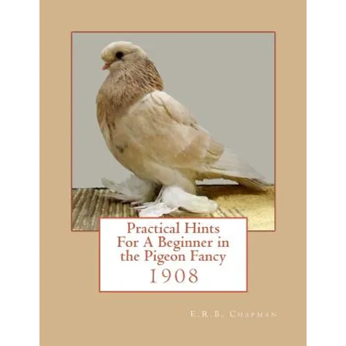 Practical Hints For A Beginner in the Pigeon Fancy - Paperback