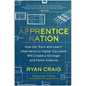 Apprentice Nation: How the Earn and Learn Alternative to Higher Education Will Create a Stronger and Fairer America - Hardcover