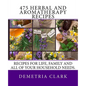 475 Herbal and Aromatherapy Recipes: Recipes for life, family and all of your household needs. - Paperback