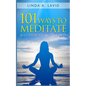 101 Ways to Meditate: Discover Your True Self - Paperback