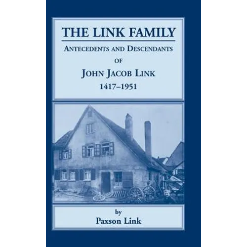 The Link Family: Antecedents and Descendants of John Jacob Link, 1417-1951 - Hardcover