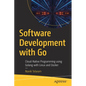 Software Development with Go: Cloud-Native Programming Using Golang with Linux and Docker - Paperback