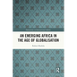 An Emerging Africa in the Age of Globalisation - Paperback