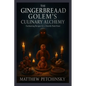 The Gingerbread Golem's Culinary Alchemy: Enchanting Recipes for a Sweetly Dark Feast - Paperback