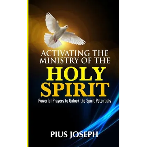Activating the Ministry of the Holy Spirit: Powerful Prayers to Unlock the Spirit Potentials - Paperback