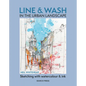 Line and Wash in the Urban Landscape: Sketching with Watercolour and Ink - Paperback