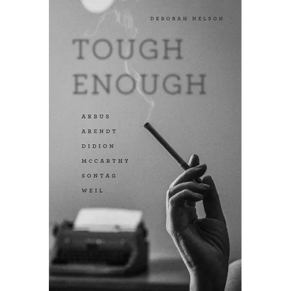 Tough Enough: Arbus, Arendt, Didion, McCarthy, Sontag, Weil - Paperback