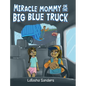 Miracle Mommy on the Big Blue Truck - Hardcover