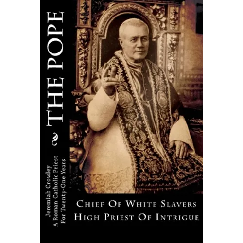 The Pope: Chief Of White Slavers High Priest Of Intrigue - Paperback