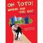 Oh Toto, Where Did You Go? - Hardcover