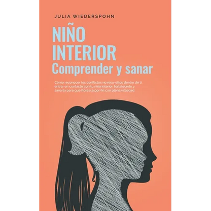 Niño Interior - comprender y sanar: Cómo reconocer los conflictos no resu-eltos dentro de ti, entrar en contacto con tu niño interior, fortalecerlo y - Paperback
