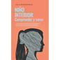 Niño Interior - comprender y sanar: Cómo reconocer los conflictos no resu-eltos dentro de ti, entrar en contacto con tu niño interior, fortalecerlo y - Paperback