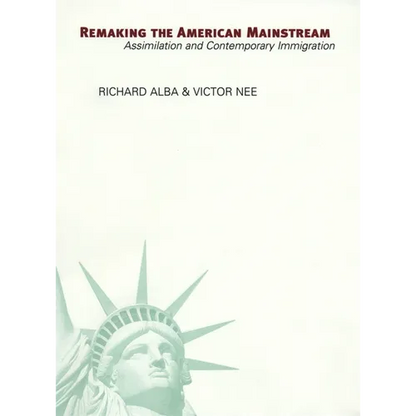 Remaking the American Mainstream: Assimilation and Contemporary Immigration - Paperback