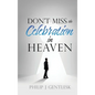 Don't Miss the Celebration in Heaven!: A Heart-Felt Plea to My Roman Catholic Friends - Hardcover