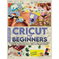 Cricut For Beginners 4 books in 1: All You Need To Know About Cricut, Expand On Your Passion For Object Design And Transform Your Project Ideas From T - Hardcover