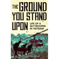 The Ground You Stand Upon: Life of a Skytrooper in Vietnam - Hardcover