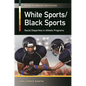 White Sports/Black Sports: Racial Disparities in Athletic Programs - Hardcover