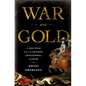 War and Gold: A Five-Hundred-Year History of Empires, Adventures, and Debt - Hardcover